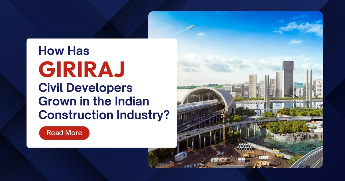 How Has GIRIRAJ Civil Developers Grown in the Indian Construction Industry